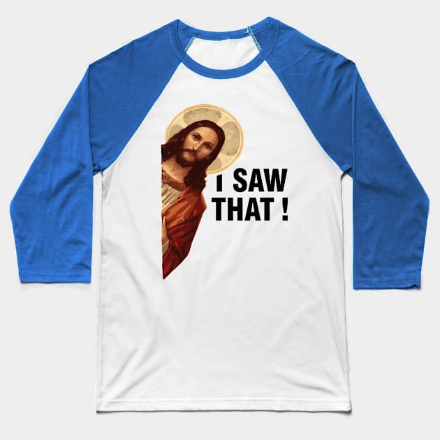 I Saw That Jesus Christ Baseball T-Shirt by Tobias Store